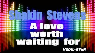 Shakin' Stevens - A Love Worth Waiting For (Karaoke Version) with Lyrics HD Vocal-Star Karaoke