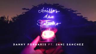 Danny Fornaris - Anillos De Saturno (Feat. Jani Sánchez) - AUDIO