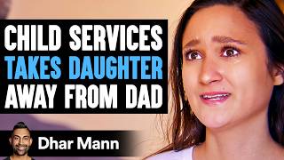 CHILD SERVICES Takes Daughter AWAY From DAD, What Happens Next Is Shocking | Dhar Mann Studios