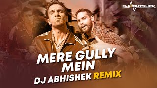 Mere Gully Mein - Gully Boy - DJ Abhishek Remix