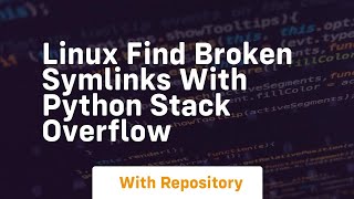 linux find broken symlinks with python stack overflow