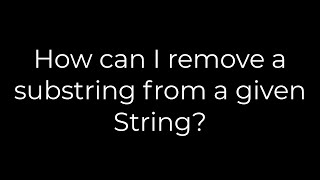 Java :How can I remove a substring from a given String?(5solution)