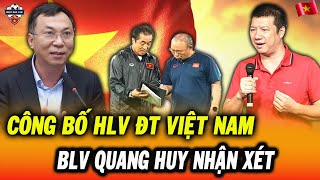 VFF Chuẩn Bị Bổ Nhiệm Trợ Lý Thầy Park Dẫn Dắt ĐT Việt Nam, BLV Quang Huy Nhận Xét Cực Hay