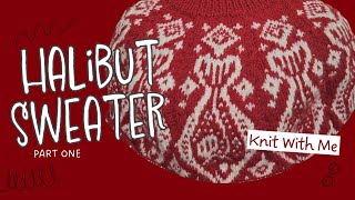 The Halibut Sweater Pt. 1 / Knit With Me