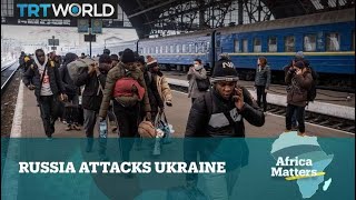 Africa Matters: Russia Attacks Ukraine