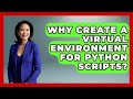 Why Create A Virtual Environment For Python Scripts? - Python Code School