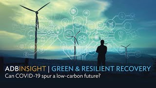 Green and Resilient Recovery: Can COVID-19 Spur a Low-Carbon Future? (ADB Insight Full Episode)