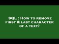 SQL : How to remove first & last character of a text?