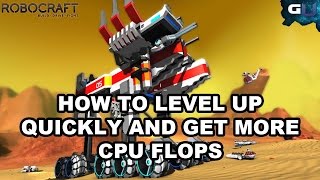 Robocraft - How to Level Up Quickly and Get More CPU Flops