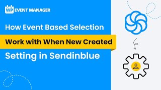 How Event Based Selection Work With When New Created Setting in Sendinblue