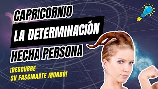 CAPRICORNIO: La Determinación Hecha Persona. ¡Descubre su Fascinante Mundo!