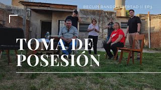 TOMA DE POSESIÓN | Recuperando Libertad EP3