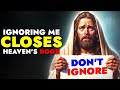 God Says ➨ Ignoring Me Closes Heaven's Door | God Message Today For You | God Tells