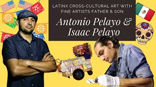 E27:LatinX Cross-Cultural Art with Fine Artists, Antonio Pelayo \u0026 Isaac Pelayo