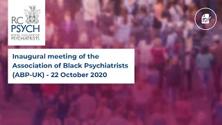 Inaugural meeting of the Association of Black Psychiatrists (ABP-UK) - 22 October 2020