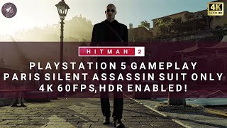 HITMAN 2 | PS5 Gameplay | Paris | Silent Assassin Suit Only | 4K 60fps HDR!