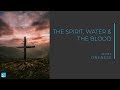 The Spirit, Water and the Blood | 1John 5:7,8 | Oneness of God and Man