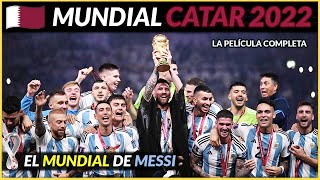 MUNDIAL CATAR 2022 🇶🇦 (PELÍCULA COMPLETA) Argentina Campeona del Mundo | Historia de los Mundiales