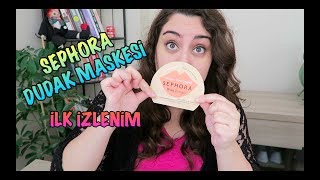 SEPHORA DUDAK MASKESİ *DENEME/İLK İZLENİM