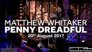 Music at the Museum - Matthew Whitaker - Penny Dreadful