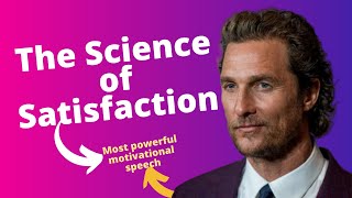 Matthew McConaughey - The Ultimate Guide to Satisfaction Motivational Speech
