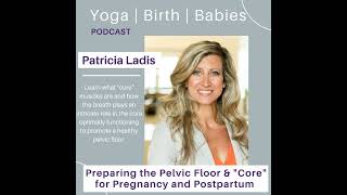 Preparing The Pelvic Floor And “Core” For Pregnancy And Postpartum With Patricia Ladis