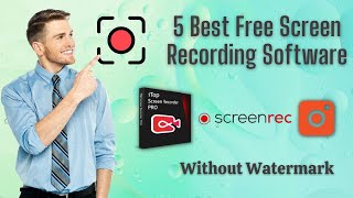 Top 5 Free Screen Recording Software For PC Without Watermark