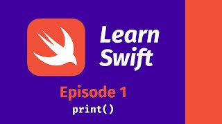 Learn Swift: Episode 1 -- print()