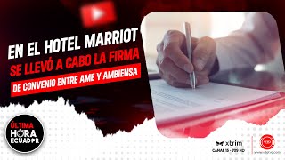 En el hotel Marriot se llevó a cabo la firma de convenio entre AME y Ambiensa