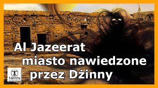 Al Jazeerat miasto nawiedzone przez Dżinny