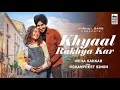 khayal rakhya kar Full Song : Neha Kakkar | New Song 2020 |Rohanpreet tu apna khayal rakha kar song7