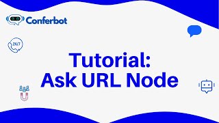 Conferbot Tutorial: Using Ask URL Node