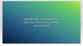 NodeJS https server returning ERR_SSL_PROTOCOL_ERROR using express