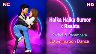 Halka Halka Suroor × Raabta | Sachet & Parampara | Halka Halka Suroor Animation Dance | New Version