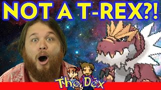 Is Tyrantrum REALLY a T-Rex?! - The Dex! Episode 81!