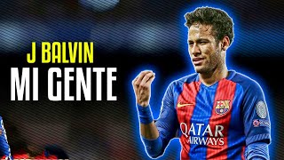 Neymar Jr ● Mi Gente | J Balvin ft. Willy William ᴴᴰ