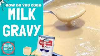 SIMPLE MILK GRAVY MADE WITH BUTTER AND CANNED MILK