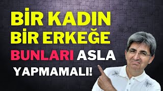 BİR KADIN BİR ERKEĞE BUNLARI ASLA YAPMAMALI! | Canten Kaya Videoları