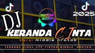 DJ KERANDA CINTA VIRAL TIKTOK FULL BASS  MIDDLE NROTOK