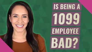 Is being a 1099 employee bad?