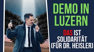 Demo in Luzern - DAS ist echte Solidarität. Gegen Willkür. Für Dr. Andreas Heisler