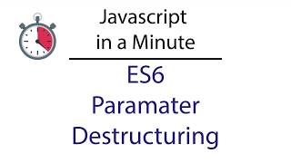 Javascript in a Minute: ES6 Parameter Destructuring