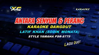 ANTARA SENYUM \u0026 PERANG  - KARAOKE DANGDUT  LATIF KHAN (YAMAHA PSR - S 775)