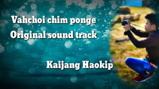 Vahchoi chim ponge // Track// Kaijang Haokip