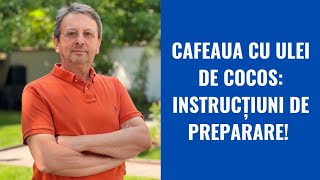 CAFEAUA CU ULEI DE COCOS: INSTRUCȚIUNI DE PREPARARE!