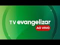 TV EVANGELIZAR - AO VIVO