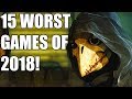 15 WORST Games of 2018!