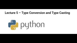 Lecture 5 Python Type Conversion and Type Casting
