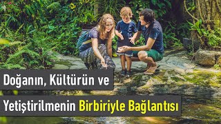 Doğanın, Kültürün ve Yetiştirilmenin Birbiriyle Bağlantısı