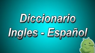 Diccionario Ingles a Español y Español a Ingles para Android!